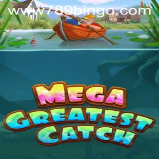 Dive into MegaGreatestCatch: The Latest Excitement from 789Bingo.COM