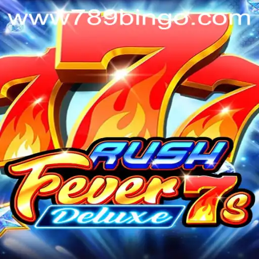Dive into RushFever7sDeluxe: A Thrilling Casino Experience with 789Bingo.COM