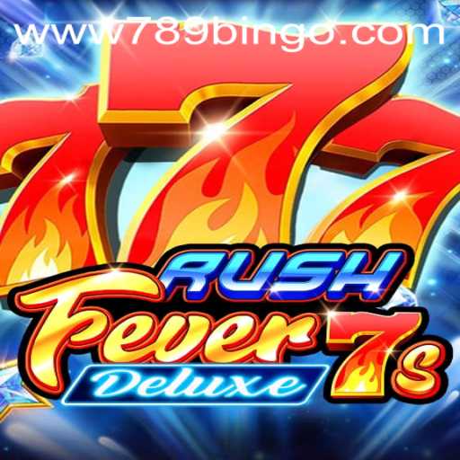 Dive into RushFever7sDeluxe: A Thrilling Casino Experience with 789Bingo.COM